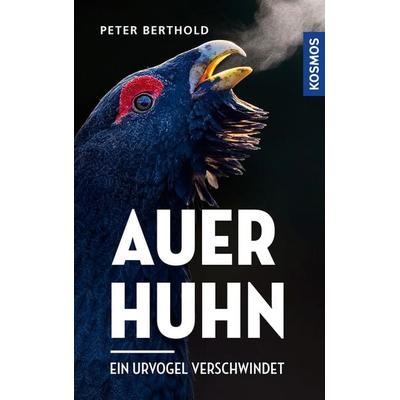 Auerhuhn, Gebundene Ausgabe von Peter Berthold, Kosmos, 978-3-440-17266-7