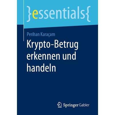 Krypto-Betrug erkennen und handeln, Taschenbuch von Perihan Karaçam, Springer Fachmedien Wiesbaden GmbH, 978-3-658-46074-7