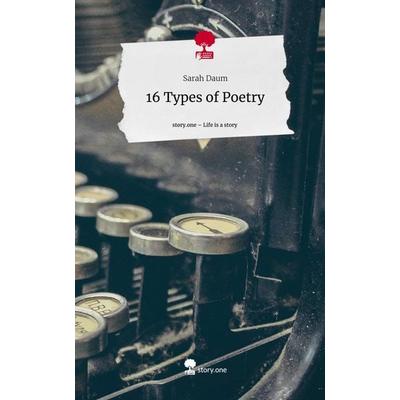 16 Types of Poetry. Life is a Story - story.one, Gebundene Ausgabe von Sarah Daum, Story.one publishing, 978-3-7115-1761-6