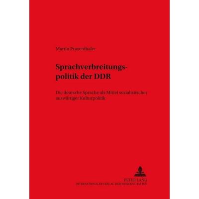 Die Sprachverbreitungspolitik der DDR, Taschenbuch von Martin Praxenthaler, Peter Lang GmbH, Internationaler Verlag der Wissenschaften,