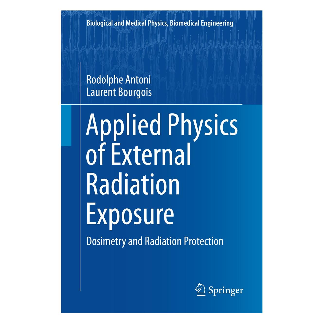 Springer Applied Physics of External Radiation Exposure (Englisch, Hardcover, Laurent Bourgois, Rodolphe Antoni) (9783319486581)
