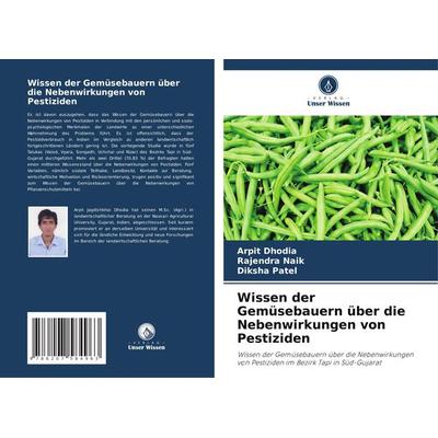 Wissen der Gemüsebauern über die Nebenwirkungen von Pestiziden, Taschenbuch von Arpit Dhodia,Rajendra Naik,Diksha Patel, Verlag Unser Wissen,
