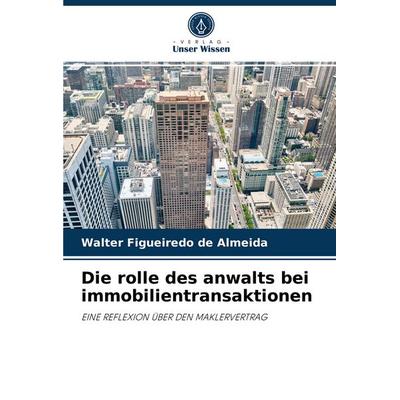 Die rolle des anwalts bei immobilientransaktionen, Taschenbuch von Walter Figueiredo de Almeida, Verlag Unser Wissen, 978-620-4-04361-6