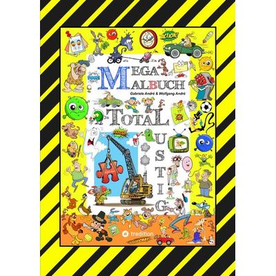 MEGA MALBUCH - 250 SEITEN WITZIGE AUSMALMOTIVE - LUSTIGE THEMEN - TOLLPATSCHIGE FIGUREN - SPASSIGE SZENEN, Taschenbuch von Gabriele André,Wolfgang