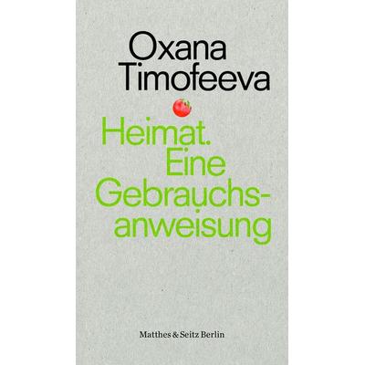 Heimat. Eine Gebrauchsanweisung, Taschenbuch von Oxana Timofeeva, Matthes & Seitz