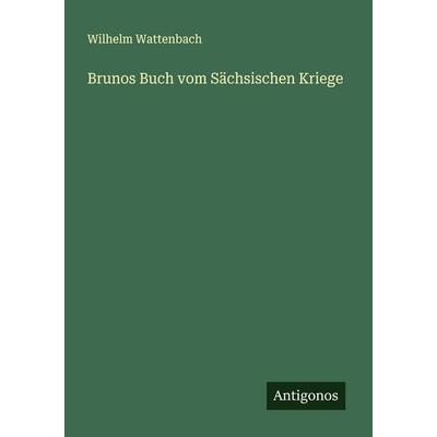 Brunos Buch vom Sächsischen Kriege, Taschenbuch von Wilhelm Wattenbach, Antigonos Verlag, 978-3-563-41567-2