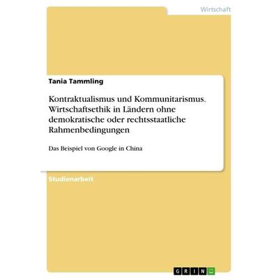 Kontraktualismus und Kommunitarismus. Wirtschaftsethik in Ländern ohne demokratische oder rechtsstaatliche Rahmenbedingungen, Taschenbuch von Tania