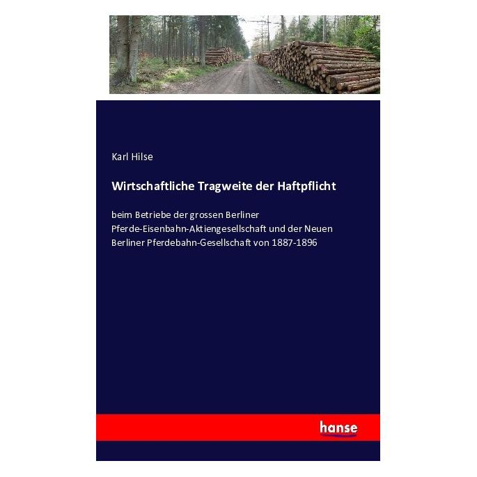Hansebooks Wirtschaftliche Tragweite der Haftpflicht (Deutsch, Karl Hilse, 2016) (55618377)