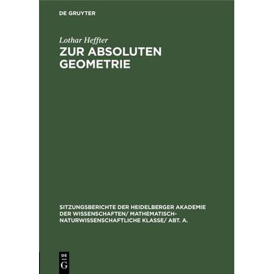 Zur absoluten Geometrie, Gebundene Ausgabe von Lothar Heffter, De Gruyter, 978-3-11-104655-6