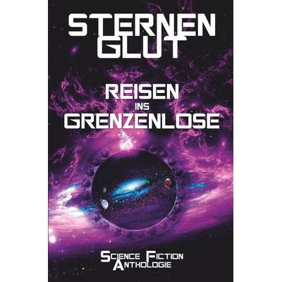 Sternenglut - Reisen ins Grenzenlose, Taschenbuch von Szosha Kramer,Katharina Maier,Aybiline I. Dahlson,O. E. Wendt,Matilda Best, Tolino Media,