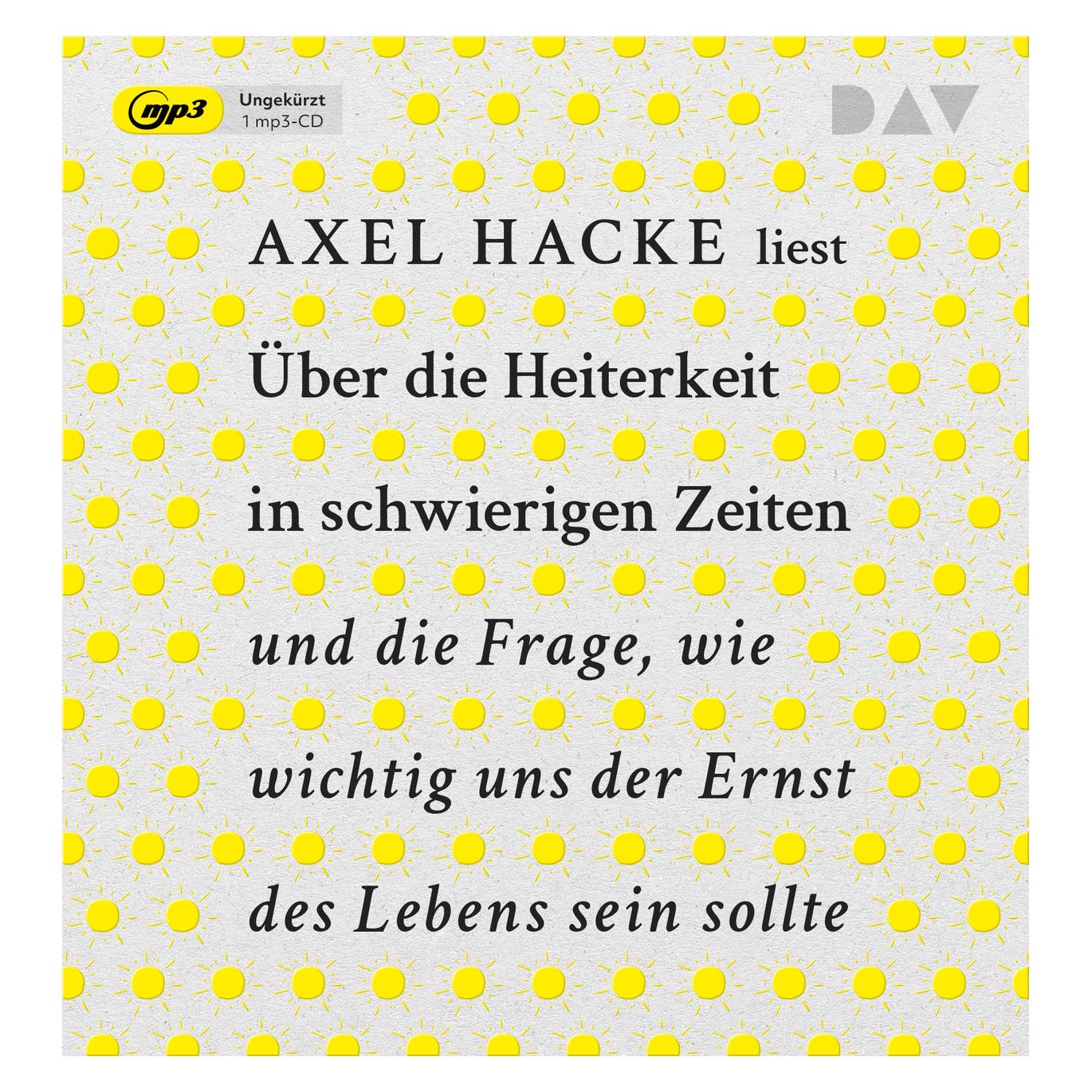 Audio Verlag Über die Heiterkeit in schwierigen Zeiten und die Frage, wie wichtig uns der Ernst des Lebens sein (Axel Hacke, Deutsch) (38649196)
