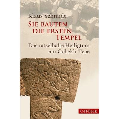 Sie bauten die ersten Tempel, Gebundene Ausgabe von Klaus Schmidt, C.H. Beck, 978-3-406-83291-8