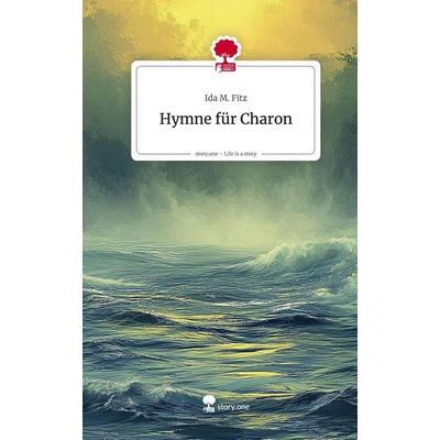 Hymne für Charon. Life is a Story - story.one, Gebundene Ausgabe von Ida M. Fitz, Storylution, 978-3-7115-8898-2