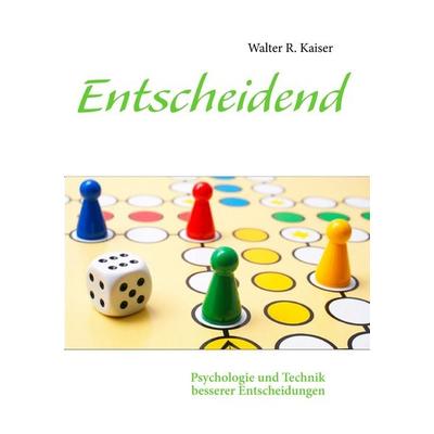 Entscheidend, Taschenbuch von Walter R. Kaiser, BoD – Books on Demand, 978-3-8482-2078-6