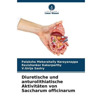 Diuretische und anturolithiatische Aktivitäten von Saccharum officinarum, Taschenbuch von Palaksha Mekerahally Narayanappa,Ravishankar Kakarparthy,V.