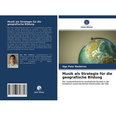 Musik als Strategie für die geografische Bildung, Taschenbuch von Ugo Pate Medeiros, Verlag Unser Wissen, 978-620-3-62685-8