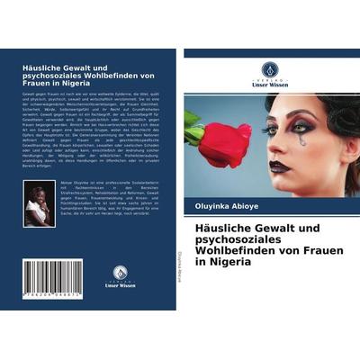 Häusliche Gewalt und psychosoziales Wohlbefinden von Frauen in Nigeria, Taschenbuch von Oluyinka Abioye, Verlag Unser Wissen, 978-620-4-04887-1