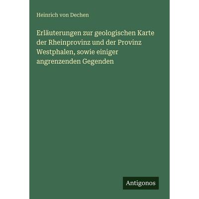 Erläuterungen zur geologischen Karte der Rheinprovinz und der Provinz Westphalen, sowie einiger angrenzenden Gegenden, Gebundene Ausgabe von Heinrich