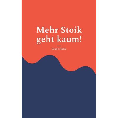 Mehr Stoik geht kaum!, Taschenbuch von Dennis Riehle, BoD – Books on Demand, 978-3-7583-0459-0