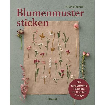 Blumenmuster sticken, Taschenbuch von Alice Makabe, Haupt Verlag, 978-3-258-60256-1