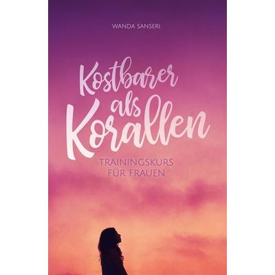 Kostbarer als Korallen, Taschenbuch von Wanda Sanseri, Christliche Literaturverbreitung, 978-3-89397-236-4