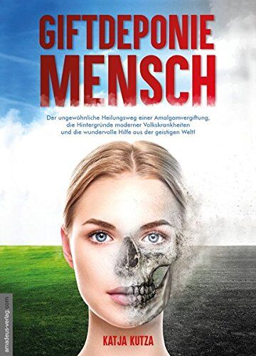 Katja Kutza - Giftdeponie Mensch: Der ungewöhnliche Heilungsweg einer Amalgamvergiftung, die Hintergründe moderner Volkskrankheiten und die wundervolle Hilfe aus der geistigen Welt! - Preis vom 09.10.2026 07:28:09 h