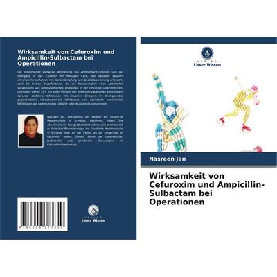 Wirksamkeit von Cefuroxim und Ampicillin-Sulbactam bei Operationen, Taschenbuch von Nasreen Jan, Verlag Unser Wissen, 978-620-8-17782-9