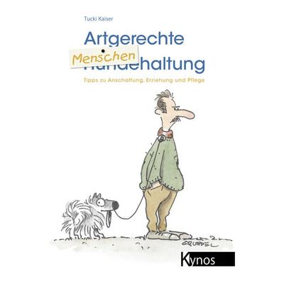 Artgerechte Menschenhaltung, Taschenbuch von Tucki Kaiser, Kynos Verlag, 978-3-95464-046-1
