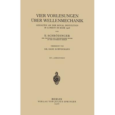 Vier Vorlesungen Über Wellenmechanik, Gehalten an der Royal Institution in London im März 1928, Taschenbuch von E. Schrödinger,Hans Kopfermann,