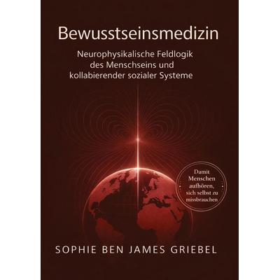 Bewusstseinsmedizin - Ordnung, die entlastet, Gebundene Ausgabe von Sophie Ben James Griebel, Tredition, 978-3-384-79094-1