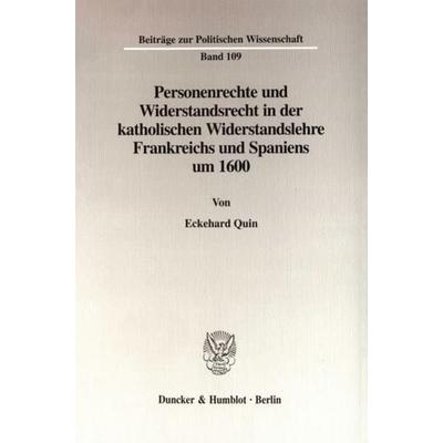 Personenrechte und Widerstandsrecht in der katholischen Widerstandslehre Frankreichs und Spaniens um 1600., Taschenbuch von Eckehard Quin, Duncker &
