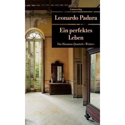 Ein perfektes Leben, Taschenbuch von Leonardo Padura, Unionsverlag, 978-3-293-20344-0
