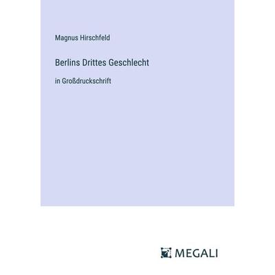 Berlins Drittes Geschlecht, Taschenbuch von Magnus Hirschfeld, Megali Verlag, 978-3-387-08612-6