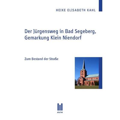 Der Jürgensweg in Bad Segeberg, Gemarkung Klein Niendorf, Taschenbuch von Heike Elisabeth Kahl, Akademische Verlagsgemeinschaft München,