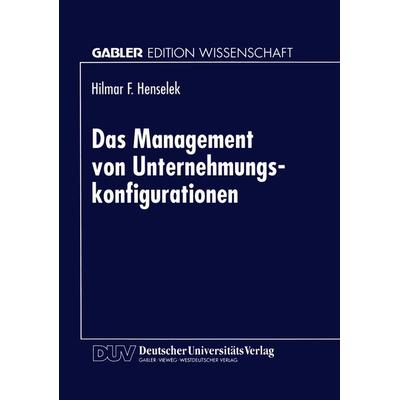Das Management von Unternehmungskonfigurationen, Taschenbuch von Hilmar F. Henselek, Deutscher Universitätsverlag, 978-3-8244-6276-6