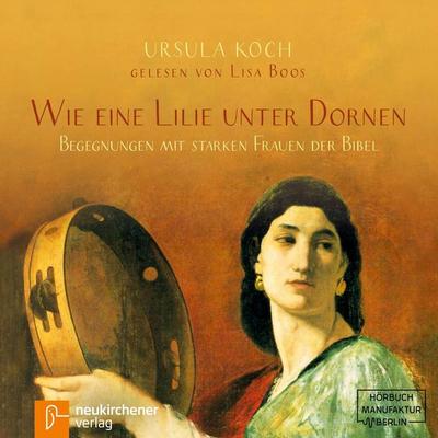 Wie eine Lilie unter Dornen - Ursula Koch, Audio, 4251535786181