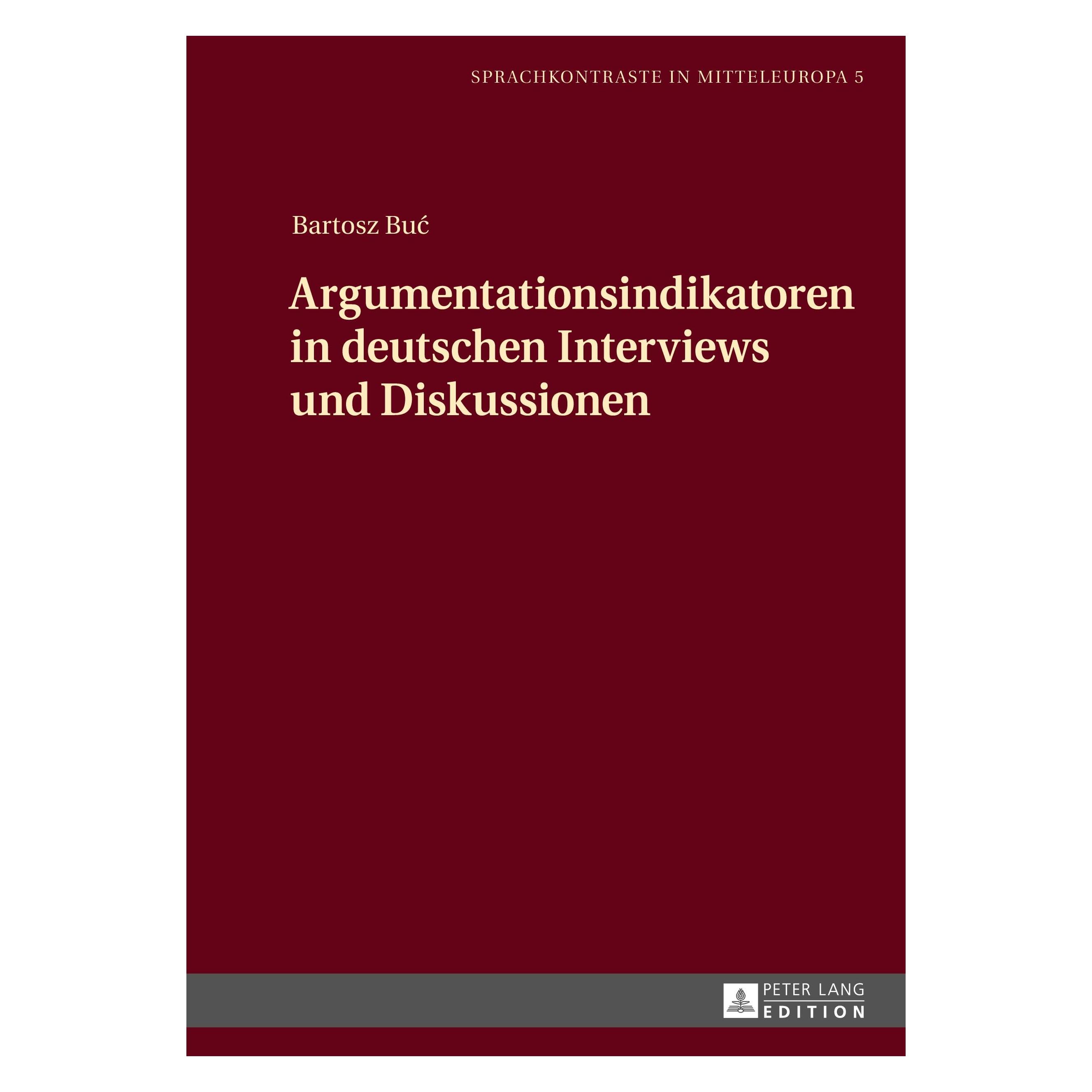 Peter Lang Argumentationsindikatoren in deutschen Interviews und Diskussionen (Deutsch, Bartosz Buc, 2017) (33354311)