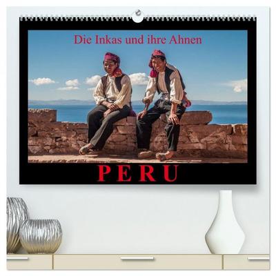 Peru, die Inkas und ihre Ahnen (hochwertiger Premium Wandkalender 2026 DIN A2 quer), Kunstdruck in Hochglanz
