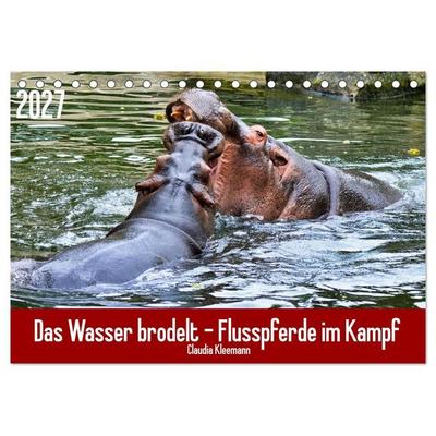 Das Wasser brodelt - Flusspferde im Kampf (Tischkalender 2027 DIN A5 quer), CALVENDO Monatskalender