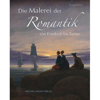 Die Malerei der Romantik, Gebundene Ausgabe von Michael Imhof, Michael Imhof Verlag, 978-3-7319-1385-6