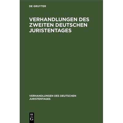 Verhandlungen des Zweiten Deutschen Juristentages, Gebundene Ausgabe von , De Gruyter, 978-3-11-237079-7