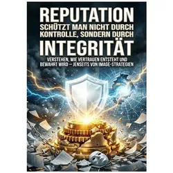 Reputation schützt man nicht durch Kontrolle, sondern durch Integrität, Ratgeber von Luisa Weiss