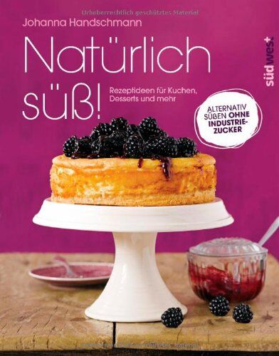 Johanna Handschmann - Natürlich süß!: Rezeptideen für Kuchen, Desserts und mehr. Alternativ süßen ohne Industriezucker - Preis vom 17.10.2026 19:25:27 h