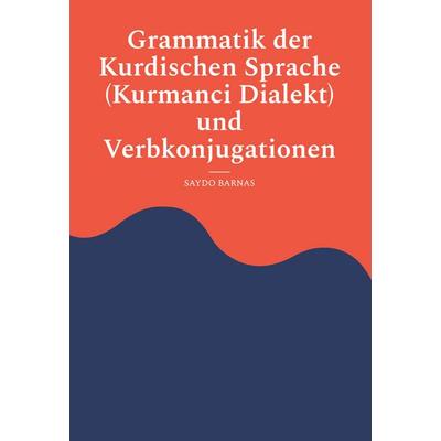 Grammatik der Kurdischen Sprache (Kurmanci Dialekt) und Verbkonjugationen, Gebundene Ausgabe von Saydo Barnas, BoD – Books on Demand,