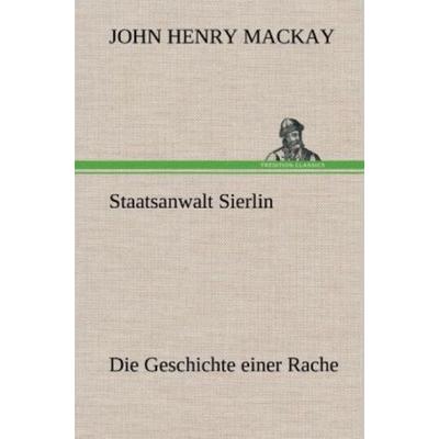 Staatsanwalt Sierlin, Gebundene Ausgabe von John Henry Mackay, Tredition, 978-3-8472-5591-8