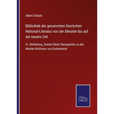 Bibliothek der gesammten Deutschen National-Literatur von der ältesten bis auf die neuere Zeit, Taschenbuch von Albert Schultz, BoD - Books on Demand,