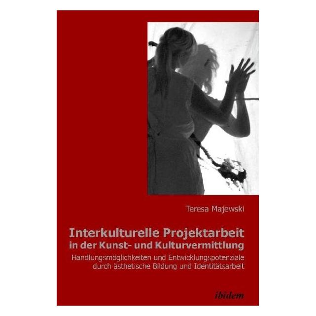 ibidem Interkulturelle Projektarbeit in der Kunst- und Kulturvermittlung (Deutsch, Teresa Majewski, 2011) (8550191)