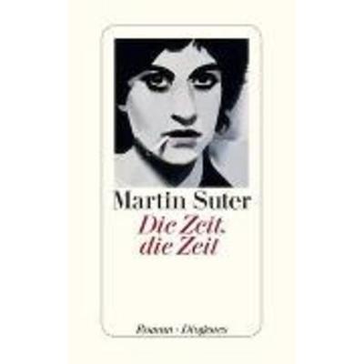 Die Zeit, die Zeit, Gebundene Ausgabe von Martin Suter, Diogenes Verlag AG
