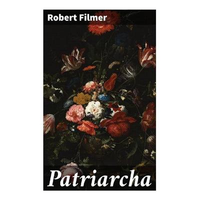 Patriarcha, Taschenbuch von Robert Filmer, Good Press, 978-80-272-2923-9
