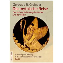 Die mythische Reise - der archetypische Weg des Helden und der Heldin, Fachbücher von Gertrude R. Croissier